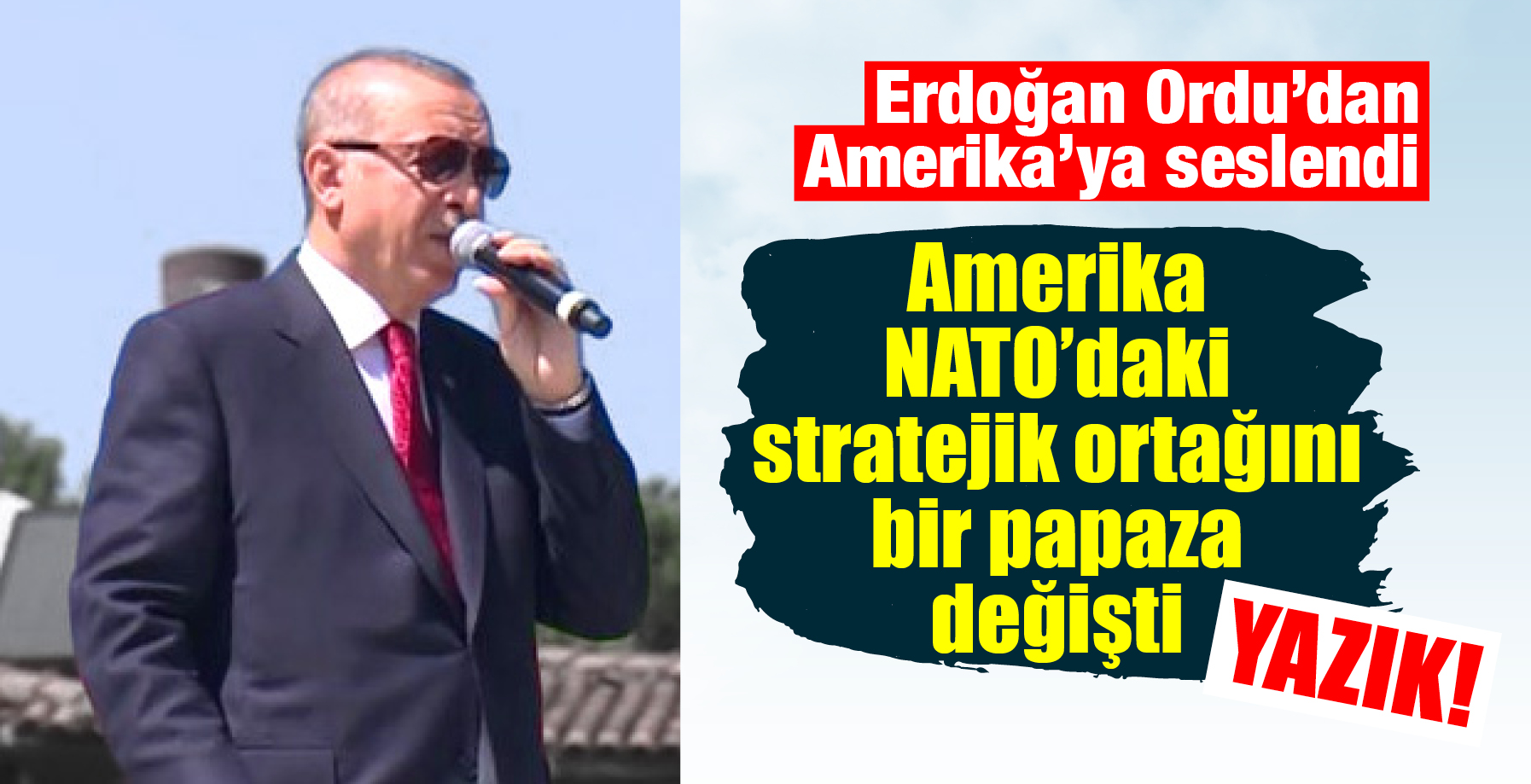 ERDOĞAN AMERİKA'YA ORDU'DAN SESLENDİ